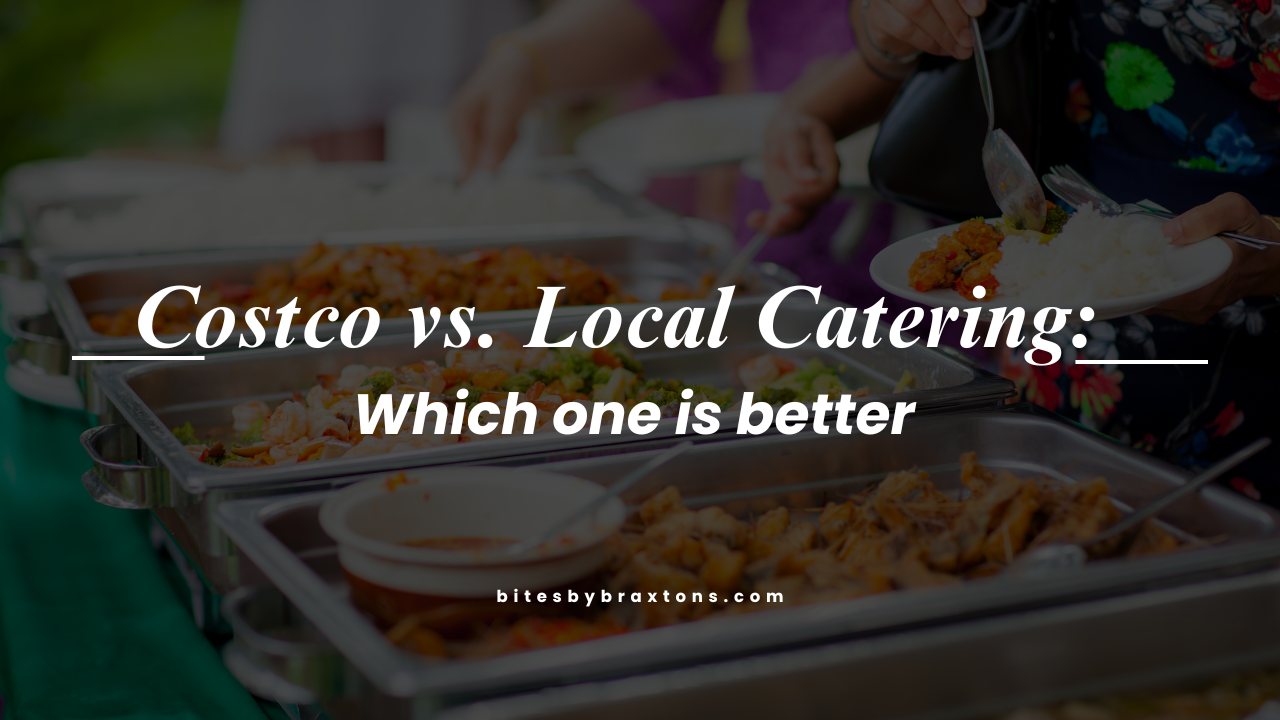Costco Catering vs. Local Catering: Which Is Actually Better for Your Event in 2026?
