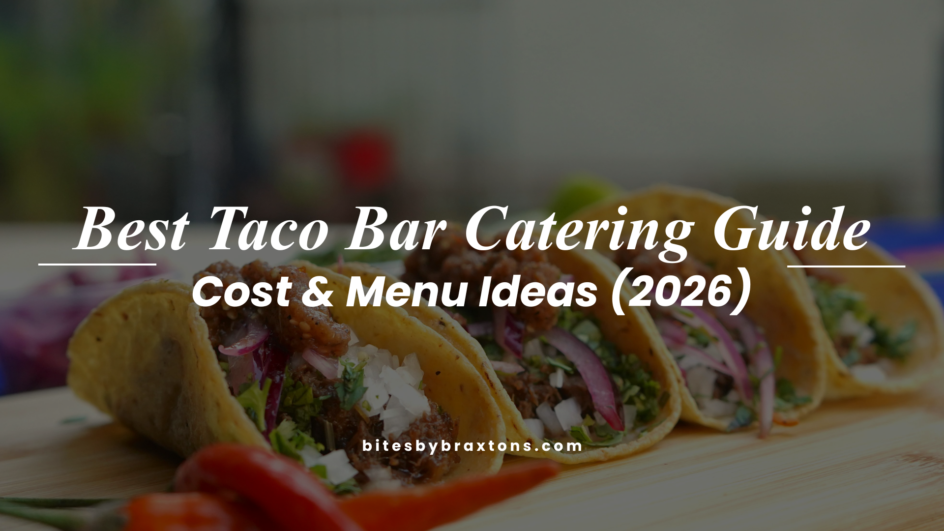 Best Taco Bar Catering Guide: Cost & Menu Ideas (2026)
